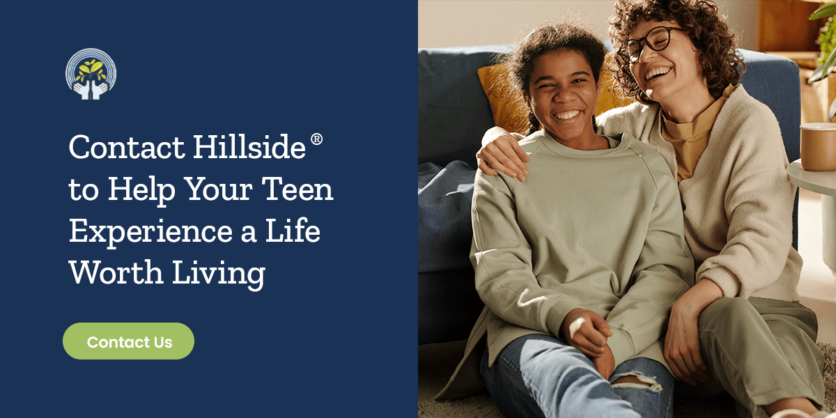 Contact Hillside® to Help Your Teen Experience a Life Worth Living